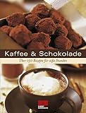 Kaffee & Schokolade: Über 175 Rezepte für süße...